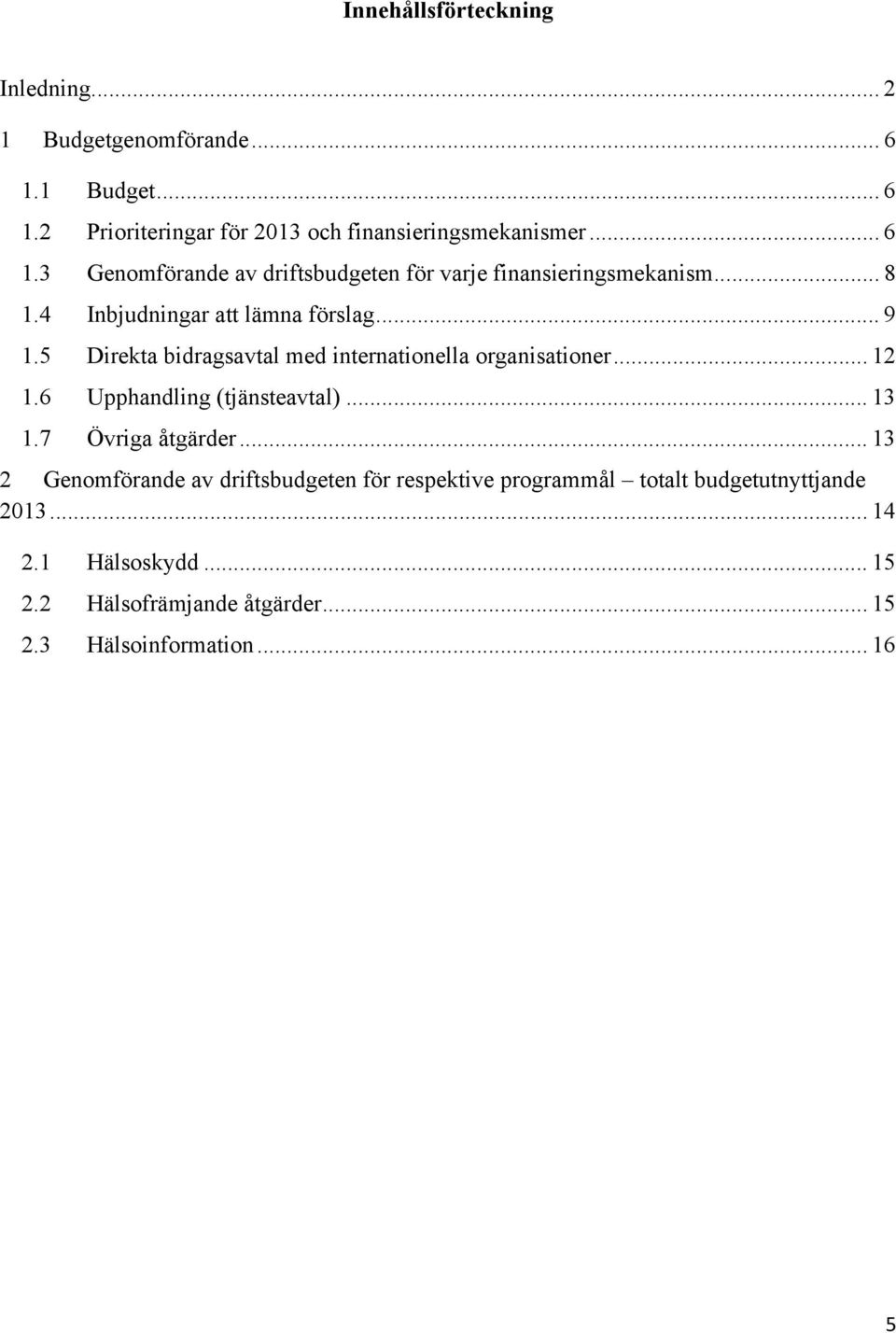 6 Upphandling (tjänsteavtal)... 13 1.7 Övriga åtgärder.