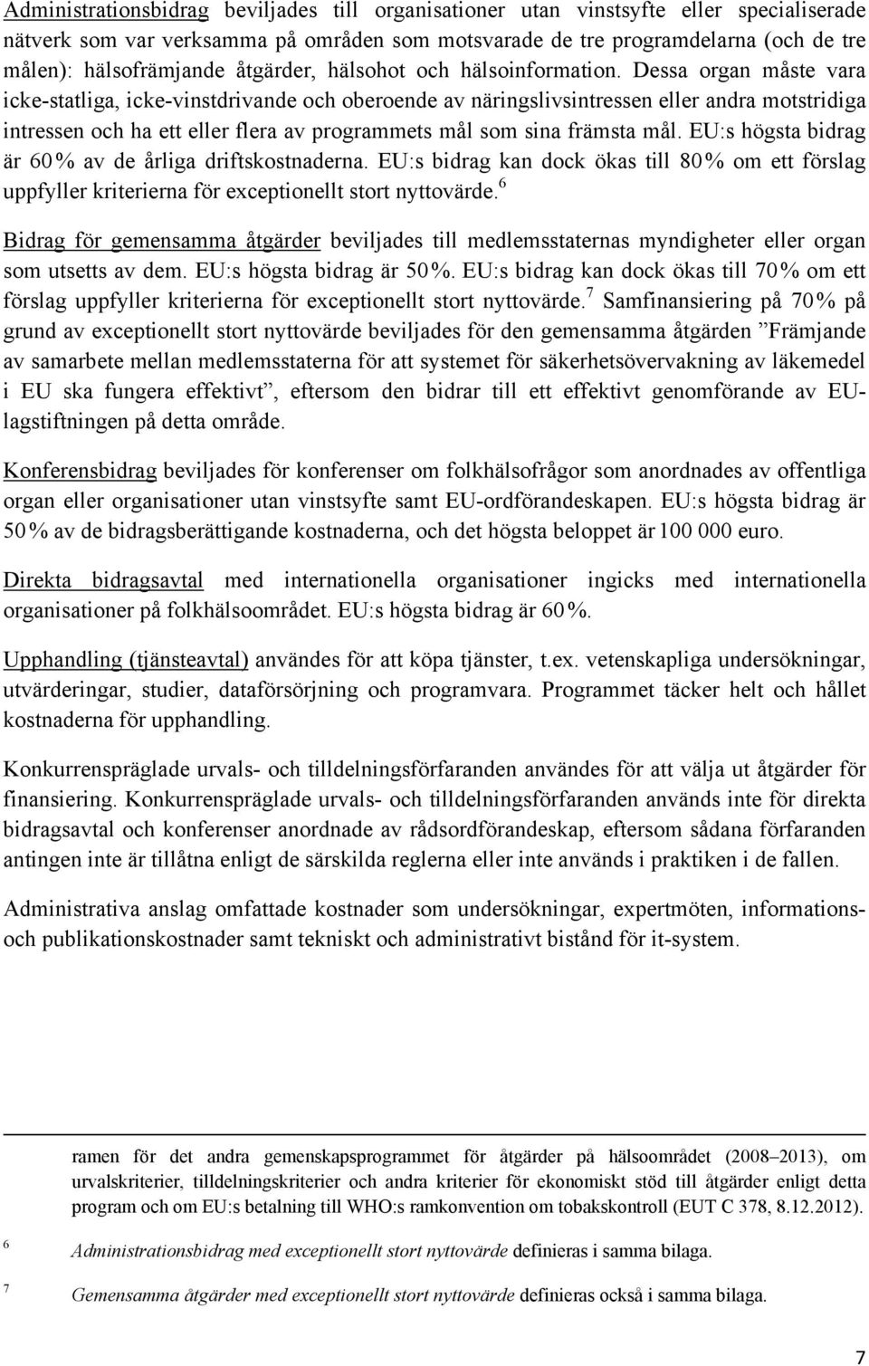 Dessa organ måste vara icke-statliga, icke-vinstdrivande och oberoende av näringslivsintressen eller andra motstridiga intressen och ha ett eller flera av programmets mål som sina främsta mål.