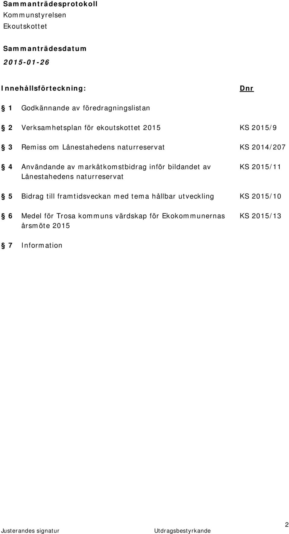 bildandet av KS 2015/11 Lånestahedens naturreservat 5 Bidrag till framtidsveckan med tema hållbar