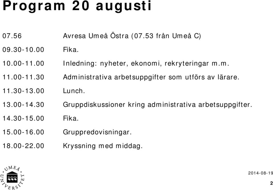 30 Administrativa arbetsuppgifter som utförs av lärare. 11.30-13.00 Lunch. 13.00-14.