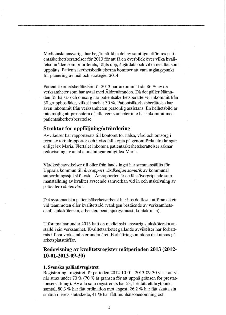 Patientsäkerhetsberättelser för 2013 har inkommit från 86 % av de verksamheter som har avtal med Äldrenämnden.