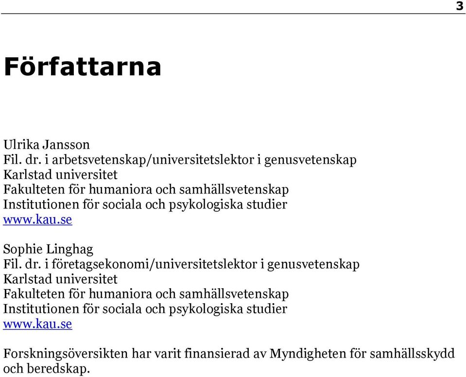 Institutionen för sociala och psykologiska studier www.kau.se Sophie Linghag Fil. dr.