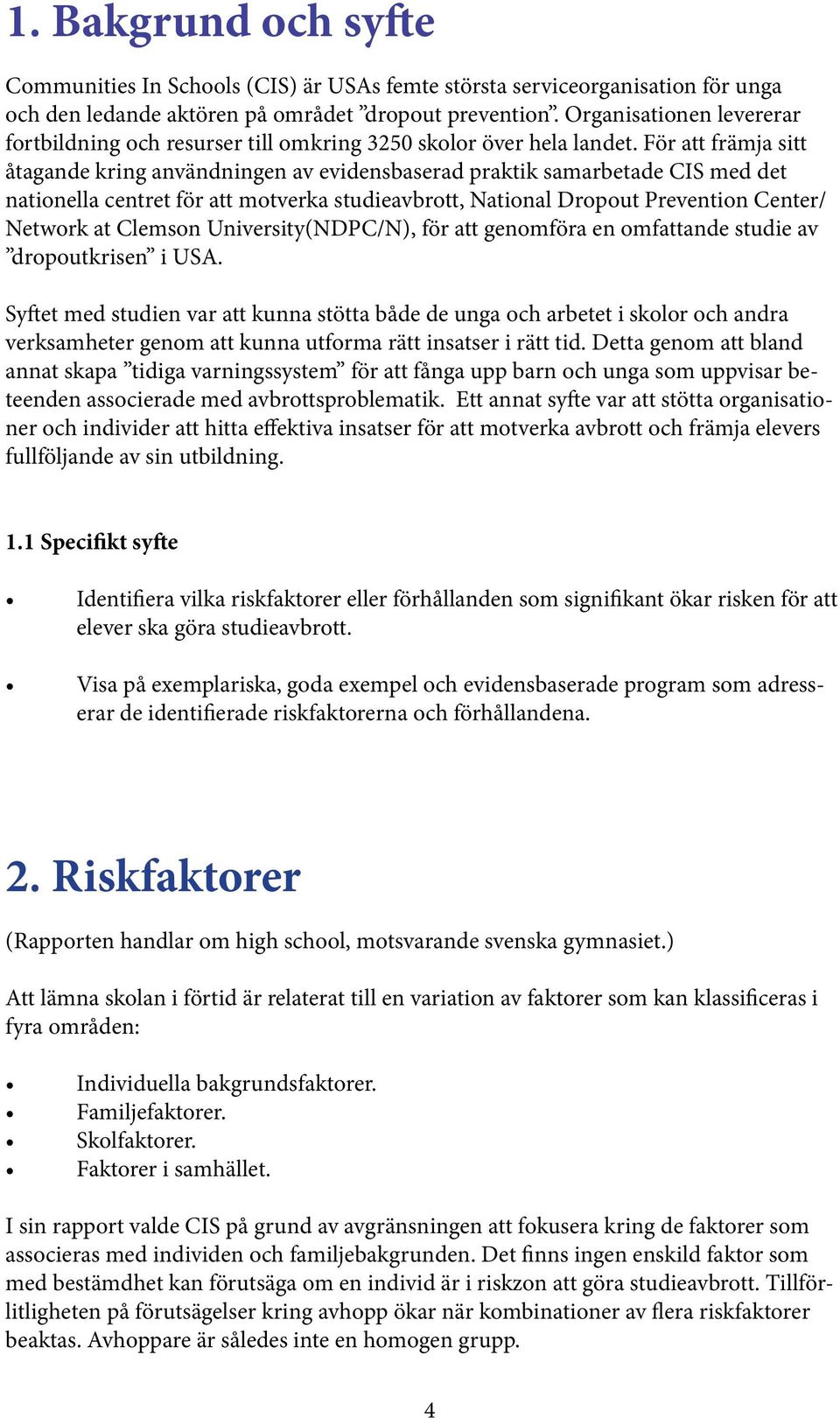 För att främja sitt åtagande kring användningen av evidensbaserad praktik samarbetade CIS med det nationella centret för att motverka studieavbrott, National Dropout Prevention Center/ Network at