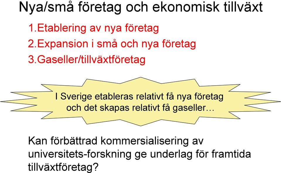 Gaseller/tillväxtföretag I Sverige etableras relativt få nya företag och det