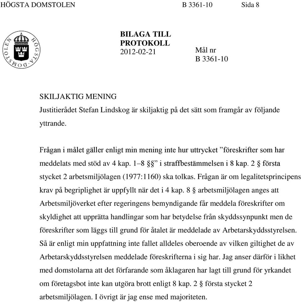 2 första stycket 2 arbetsmiljölagen (1977:1160) ska tolkas. Frågan är om legalitetsprincipens krav på begriplighet är uppfyllt när det i 4 kap.