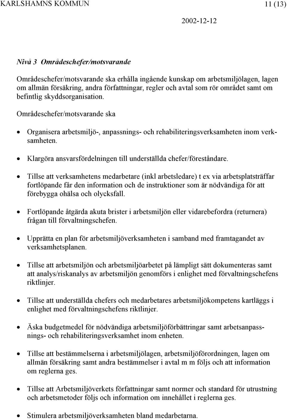 Klargöra ansvarsfördelningen till underställda chefer/föreståndare.