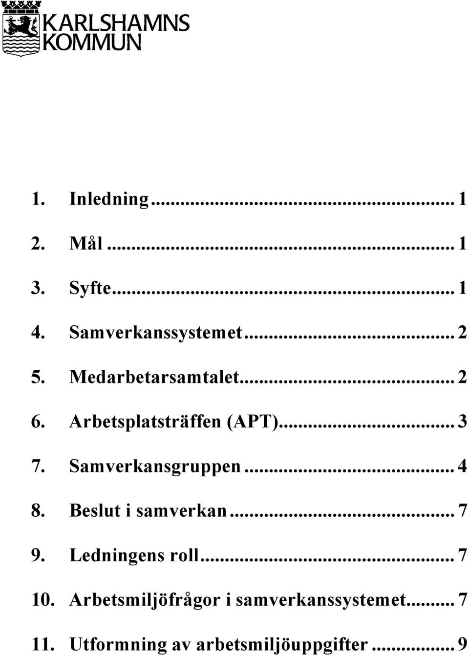 Samverkansgruppen... 4 8. Beslut i samverkan... 7 9. Ledningens roll... 7 10.