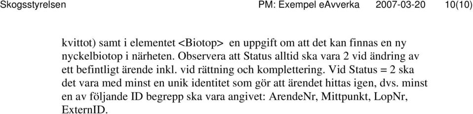 Observera att Status alltid ska vara 2 vid ändring av ett befintligt ärende inkl.