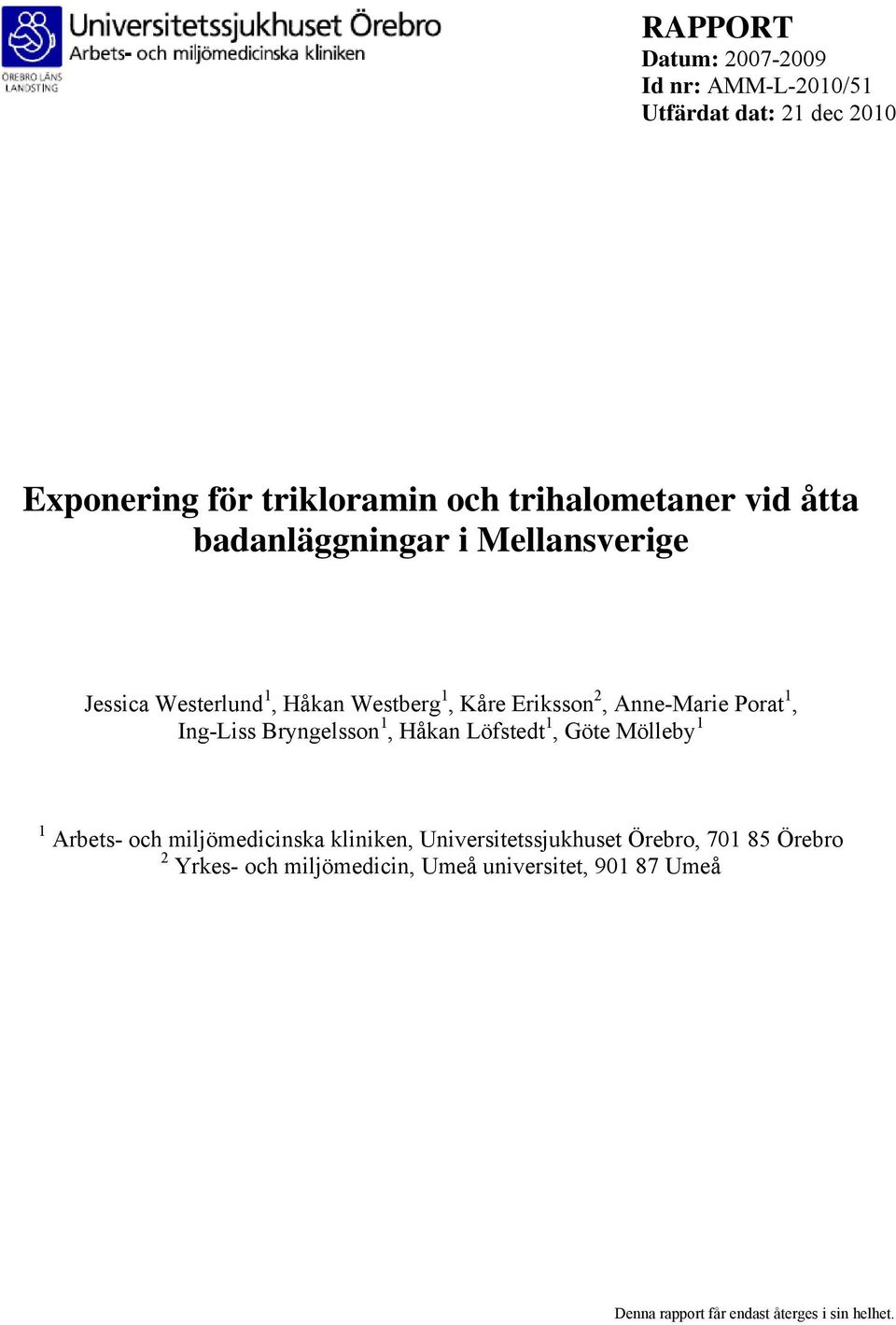 Ing-Liss Bryngelsson 1, Håkan Löfstedt 1, Göte Mölleby 1 1 Arbets- och miljömedicinska kliniken, Universitetssjukhuset