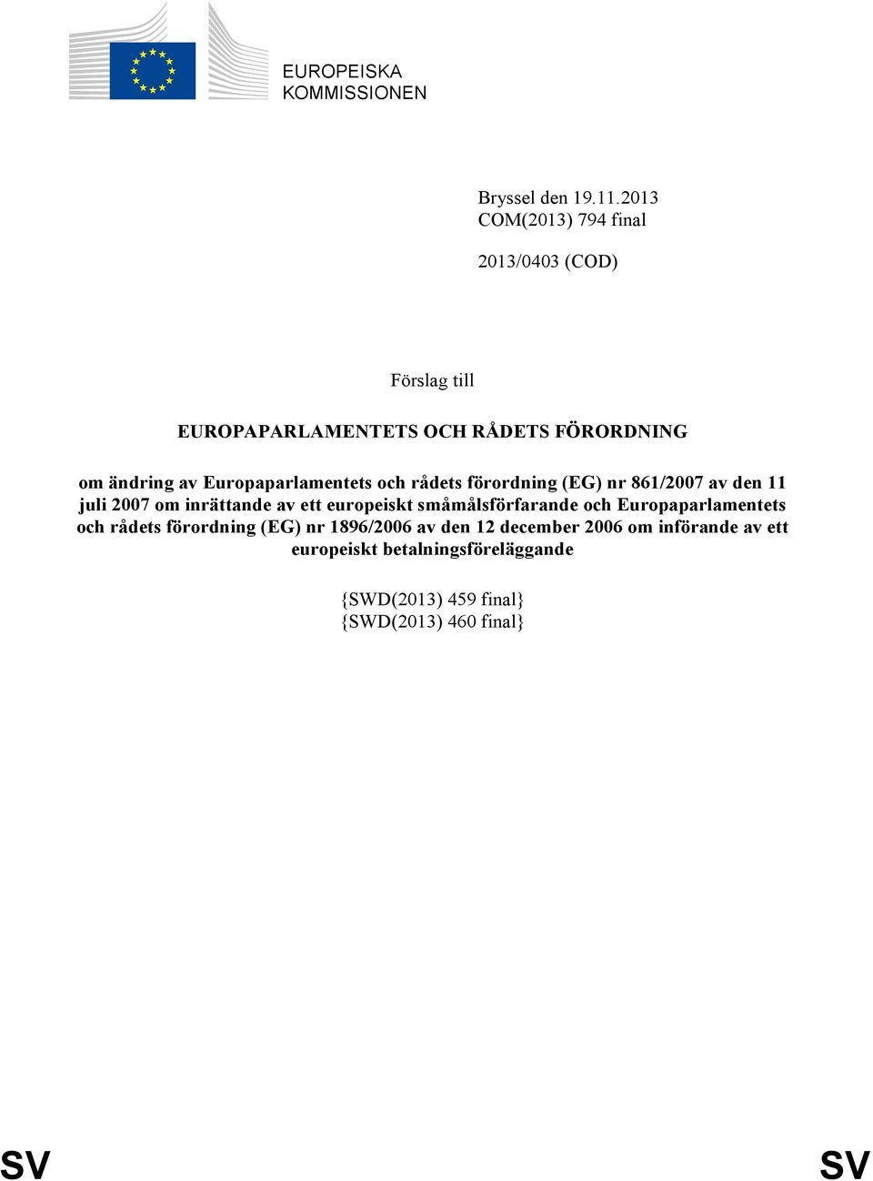 Europaparlamentets och rådets förordning (EG) nr 861/2007 av den 11 juli 2007 om inrättande av ett europeiskt
