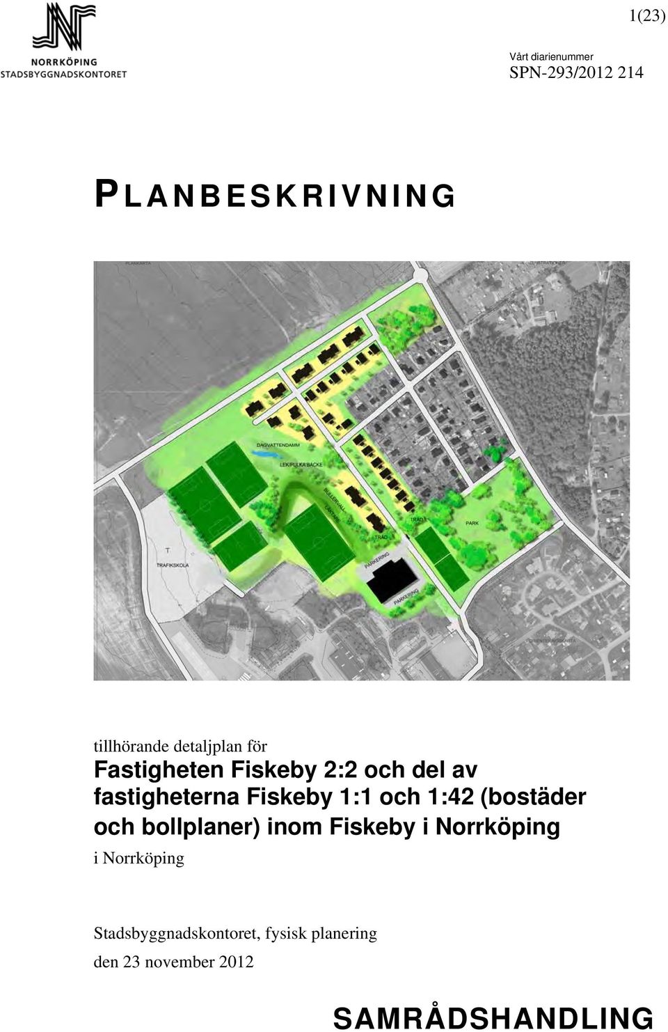 1:1 och 1:42 (bostäder och bollplaner) inom Fiskeby i
