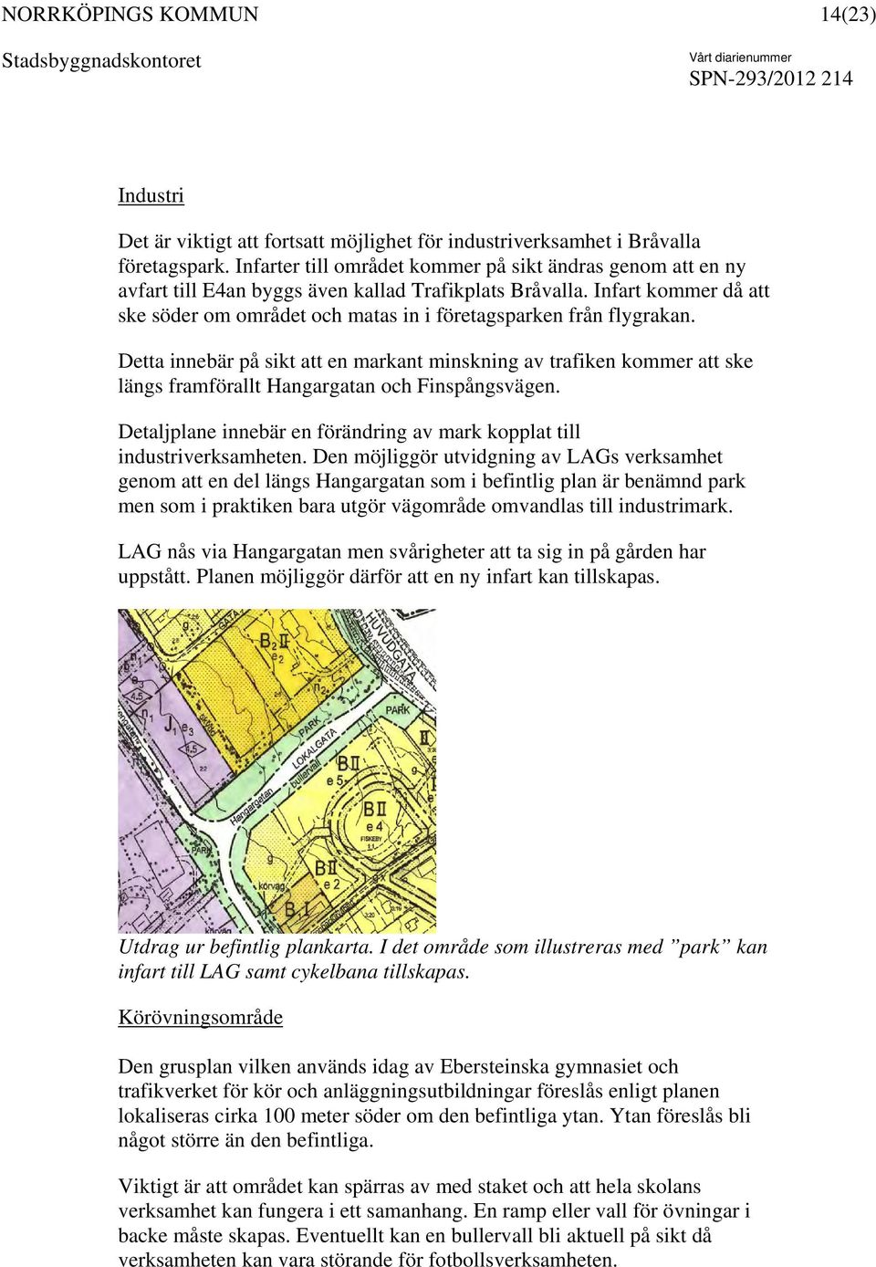 Infart kommer då att ske söder om området och matas in i företagsparken från flygrakan.