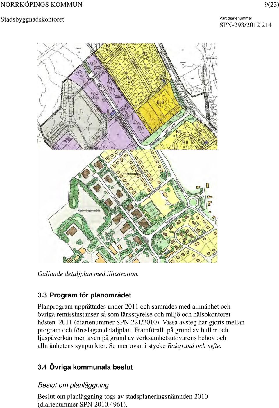 hälsokontoret hösten 2011 (diarienummer SPN-221/2010). Vissa avsteg har gjorts mellan program och föreslagen detaljplan.