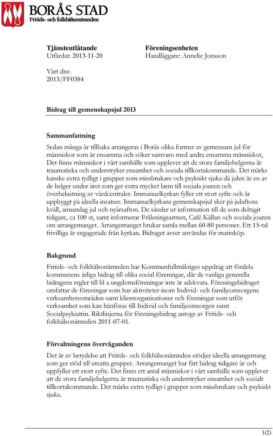 människor, Det finns människor i vårt samhälle som upplever att de stora familjehelgerna är traumatiska och understryker ensamhet och sociala tillkortakommande.