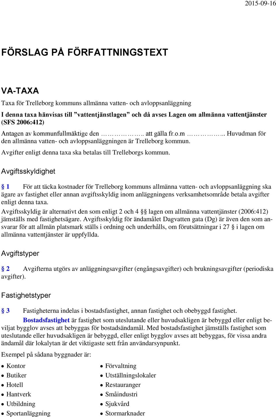Avgifter enligt denna taxa ska betalas till Trelleborgs kommun.