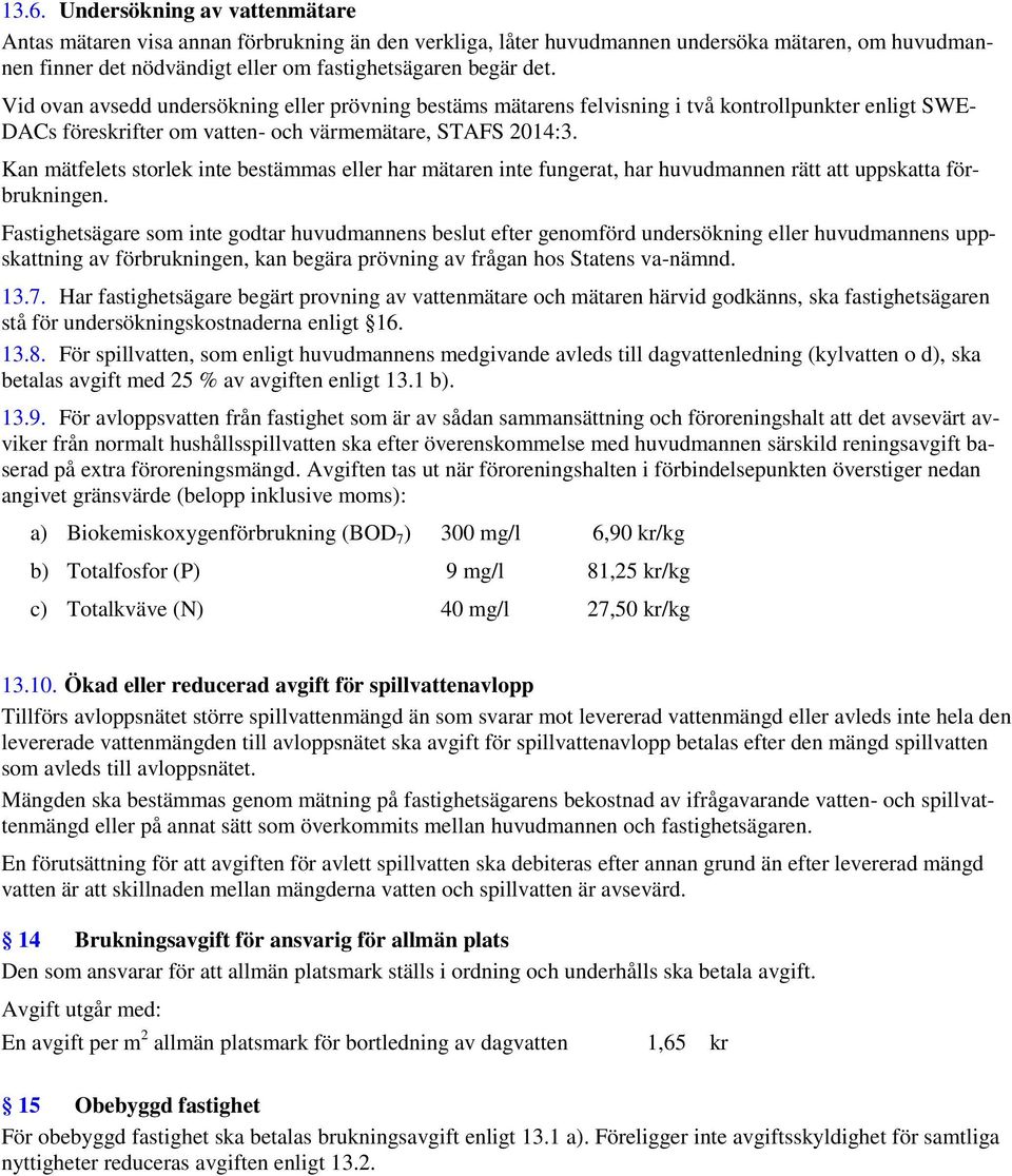 Kan mätfelets storlek inte bestämmas eller har mätaren inte fungerat, har huvudmannen rätt att uppskatta förbrukningen.