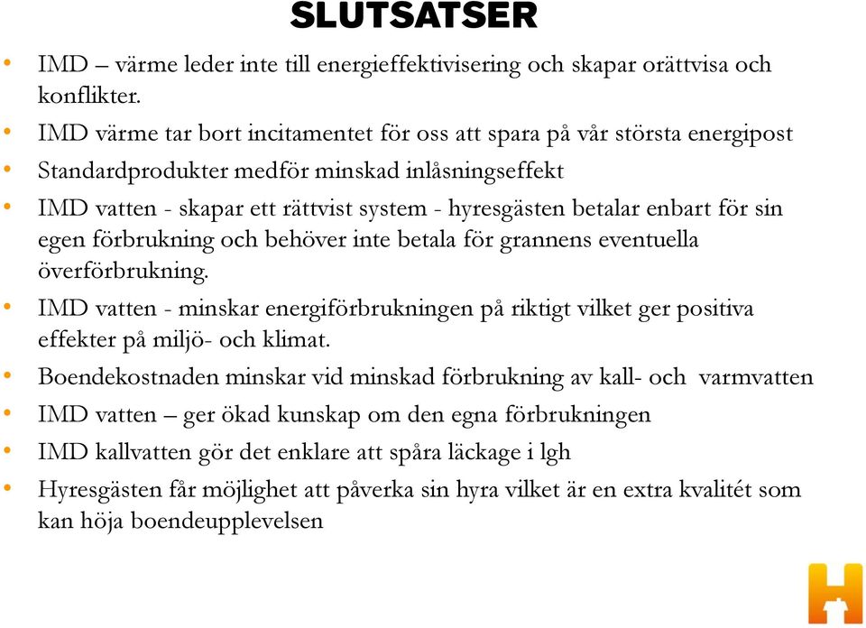 enbart för sin egen förbrukning och behöver inte betala för grannens eventuella överförbrukning.