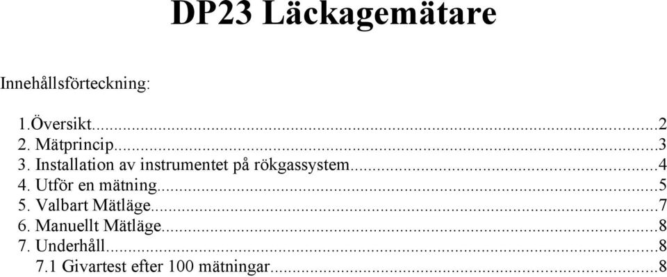 ..4 4. Utför en mätning...5 5. Valbart Mätläge...7 6.