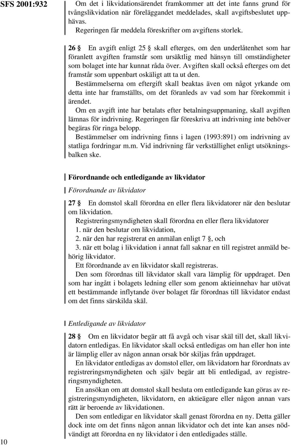 26 En avgift enligt 25 skall efterges, om den underlåtenhet som har föranlett avgiften framstår som ursäktlig med hänsyn till omständigheter som bolaget inte har kunnat råda över.