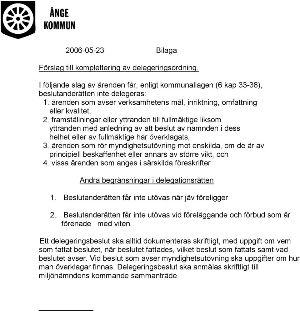 framställningar eller yttranden till fullmäktige liksom yttranden med anledning av att beslut av nämnden i dess helhet eller av fullmäktige har överklagats, 3.
