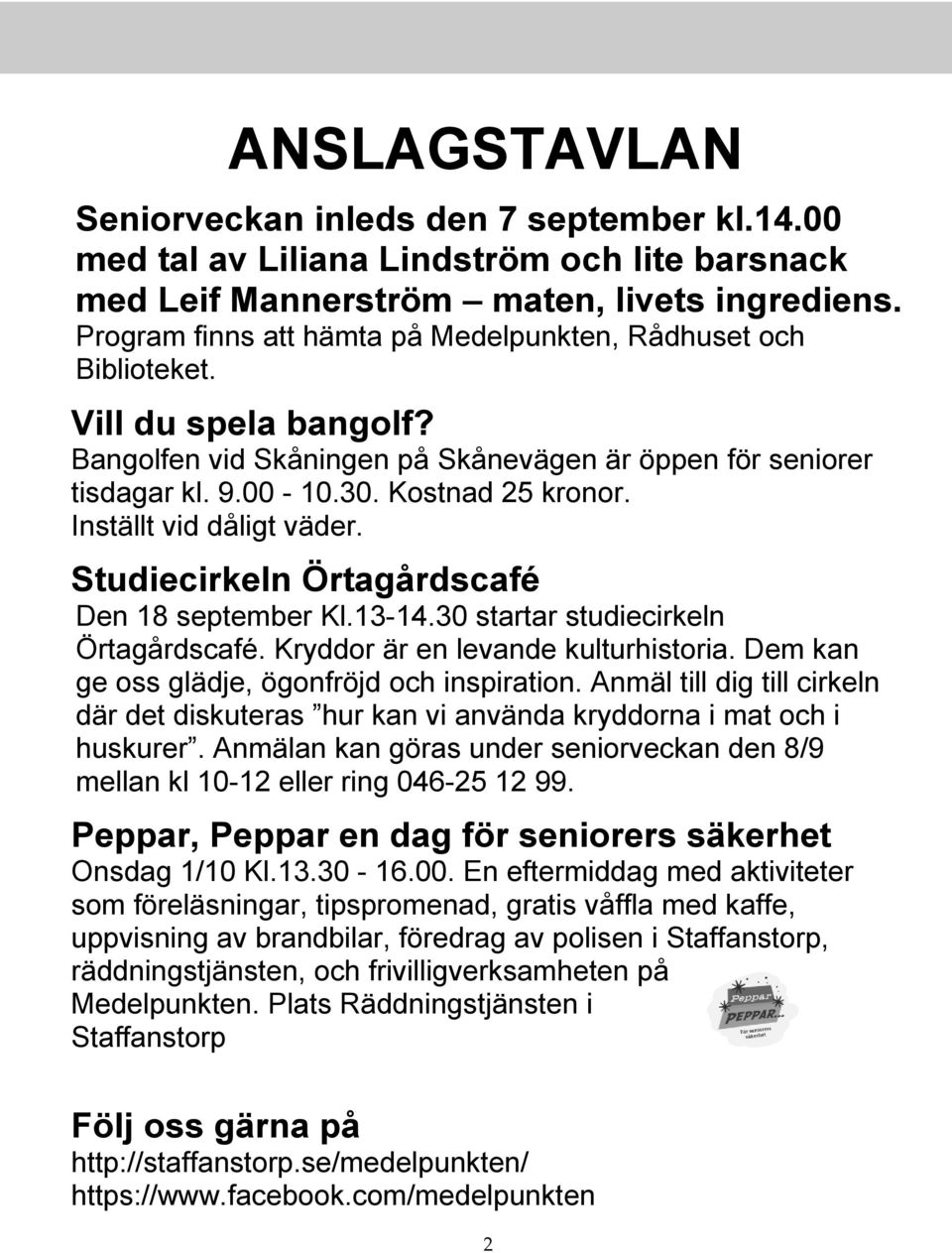 Inställt vid dåligt väder. Studiecirkeln Örtagårdscafé Den 18 september Kl.13-14.30 startar studiecirkeln Örtagårdscafé. Kryddor är en levande kulturhistoria.