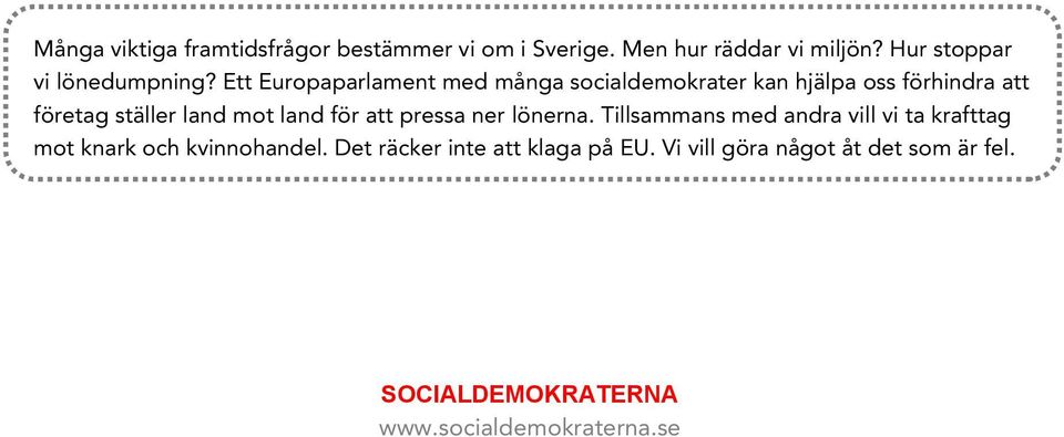 Ett Europaparlament med många socialdemokrater kan hjälpa oss förhindra att företag ställer land mot land