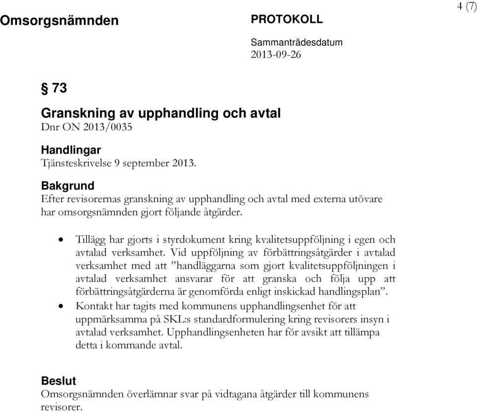 Tillägg har gjorts i styrdokument kring kvalitetsuppföljning i egen och avtalad verksamhet.