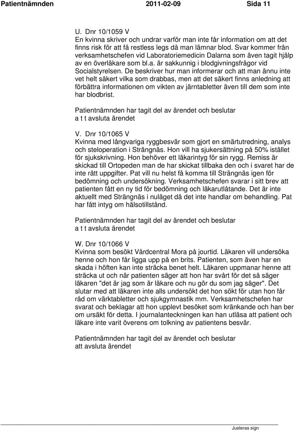 De beskriver hur man informerar och att man ännu inte vet helt säkert vilka som drabbas, men att det säkert finns anledning att förbättra informationen om vikten av järntabletter även till dem som