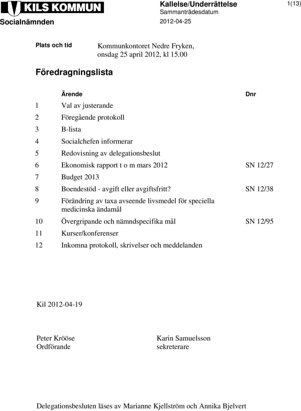 12/27 7 Budget 2013 8 Boendestöd - avgift eller avgiftsfritt?