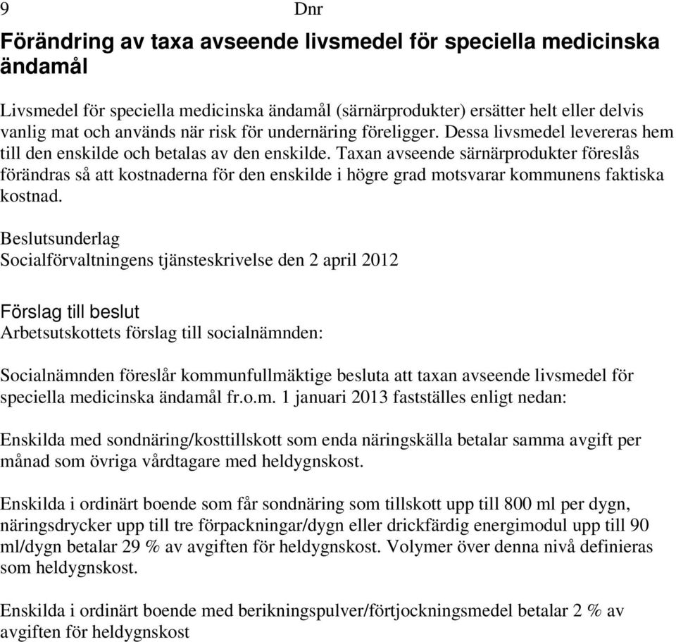 Taxan avseende särnärprodukter föreslås förändras så att kostnaderna för den enskilde i högre grad motsvarar kommunens faktiska kostnad.