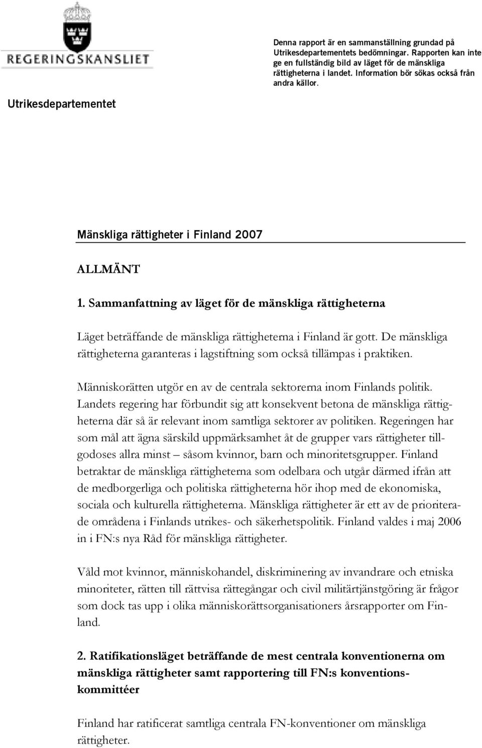 Sammanfattning av läget för de mänskliga rättigheterna Läget beträffande de mänskliga rättigheterna i Finland är gott.