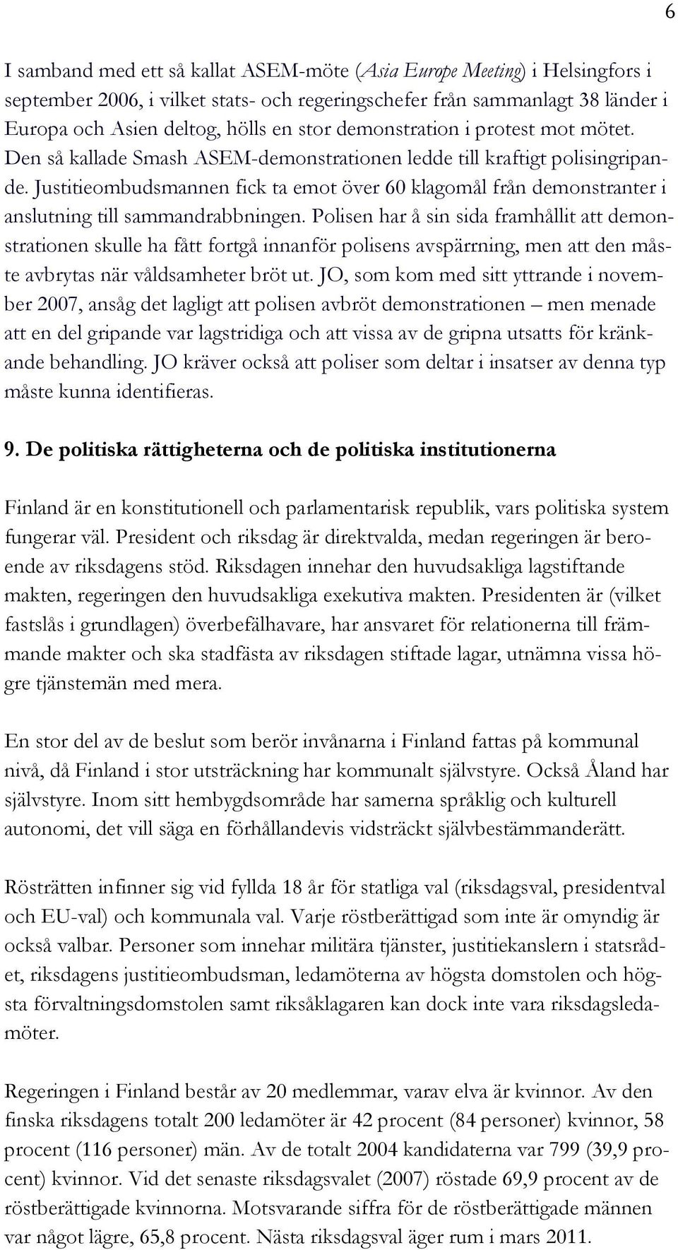Justitieombudsmannen fick ta emot över 60 klagomål från demonstranter i anslutning till sammandrabbningen.
