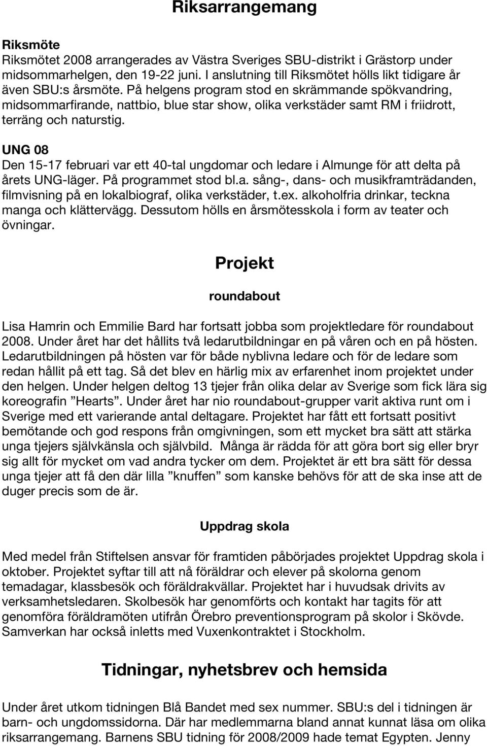 På helgens program stod en skrämmande spökvandring, midsommarfirande, nattbio, blue star show, olika verkstäder samt RM i friidrott, terräng och naturstig.