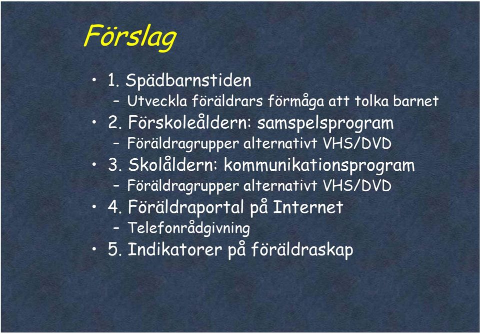 Skolåldern: kommunikationsprogram Föräldragrupper alternativt VHS/DVD 4.