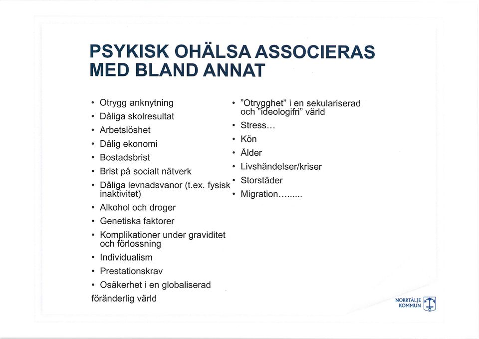 fysisk * inaktivitet) Alkohol och droger Genetiska faktorer Komplikationer under graviditet och förlossning