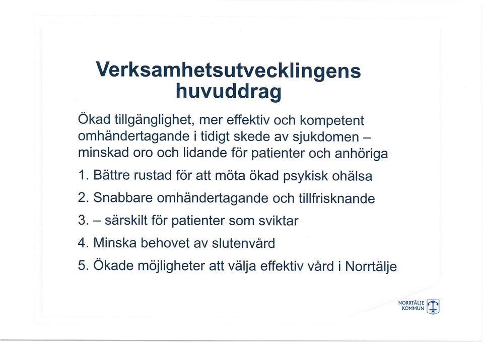 Bättre rustad för att möta ökad psykisk ohälsa 2. Snabbare omhändertagande och tillfrisknande 3.