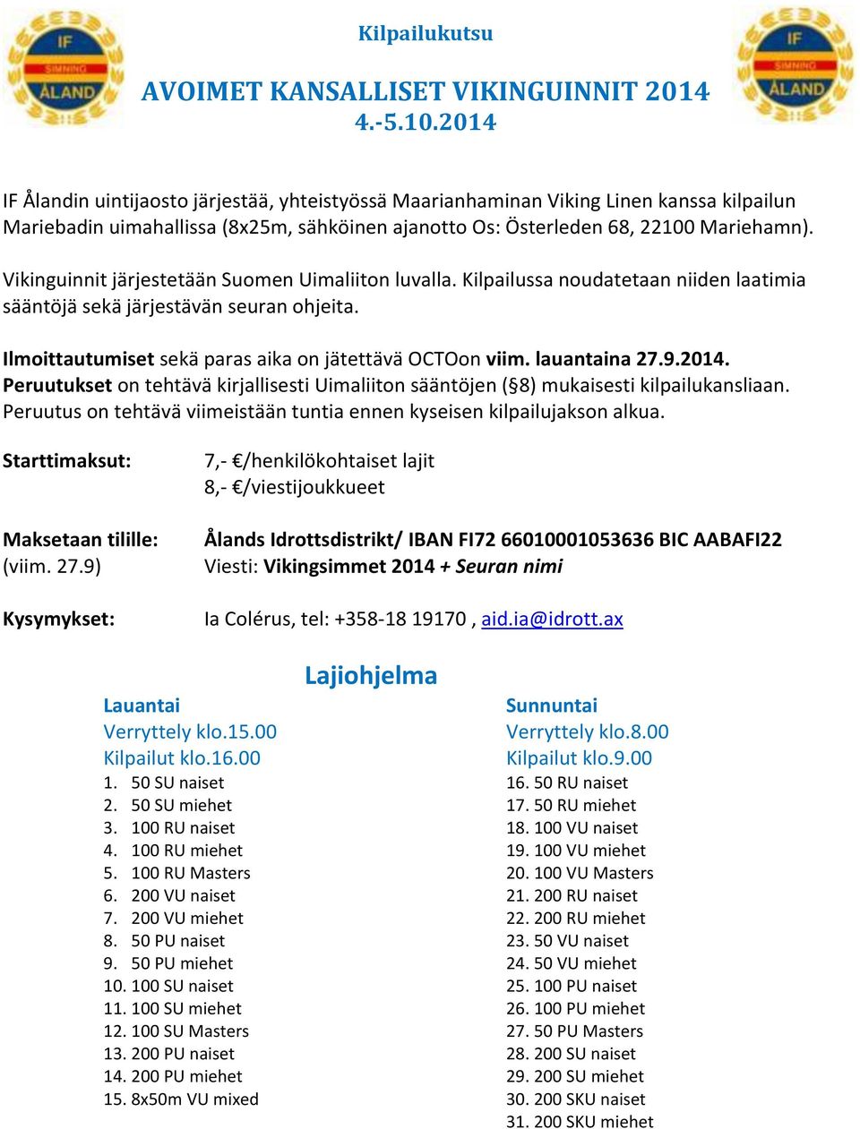 Vikinguinnit järjestetään Suomen Uimaliiton luvalla. Kilpailussa noudatetaan niiden laatimia sääntöjä sekä järjestävän seuran ohjeita. Ilmoittautumiset sekä paras aika on jätettävä OCTOon viim.