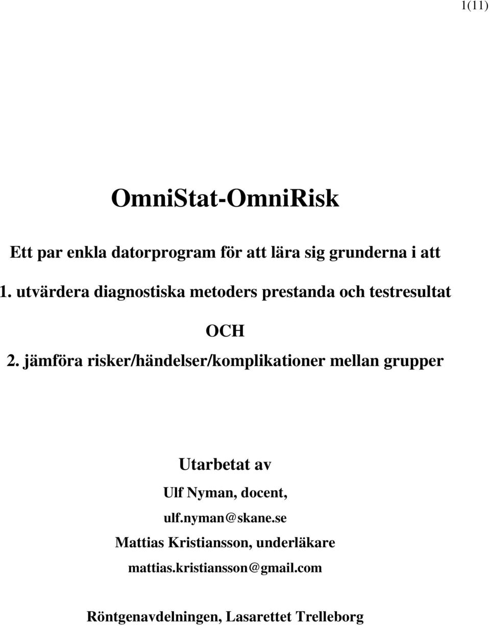 jämföra risker/händelser/komplikationer mellan grupper Utarbetat av Ulf Nyman, docent, ulf.