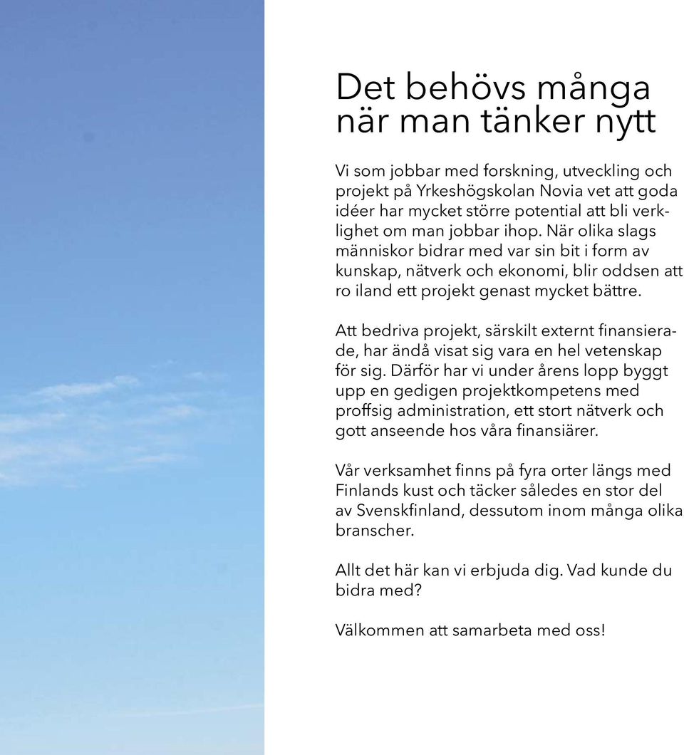 Att bedriva projekt, särskilt externt finansierade, har ändå visat sig vara en hel vetenskap för sig.