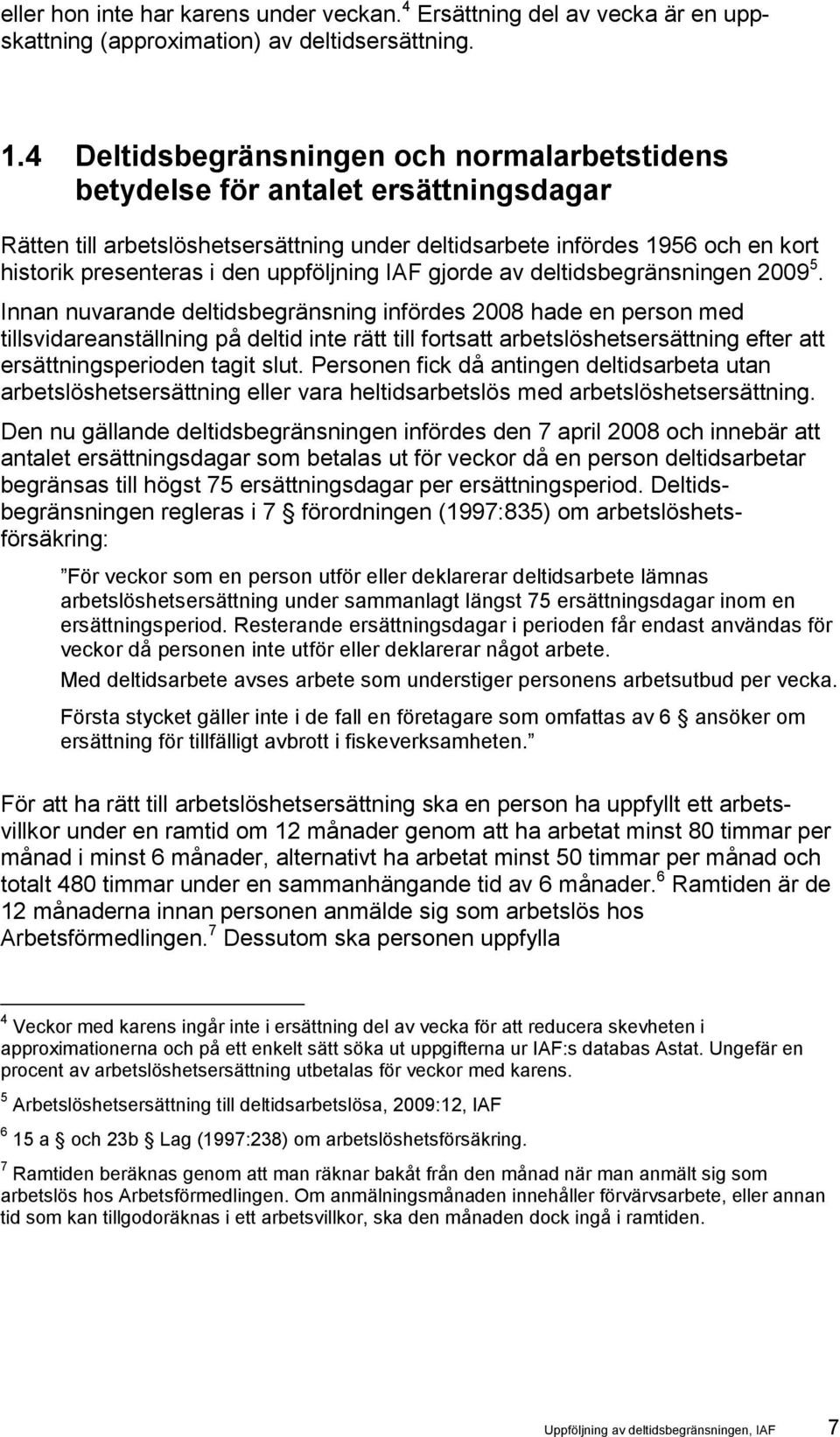 uppföljning IAF gjorde av deltidsbegränsningen 2009 5.