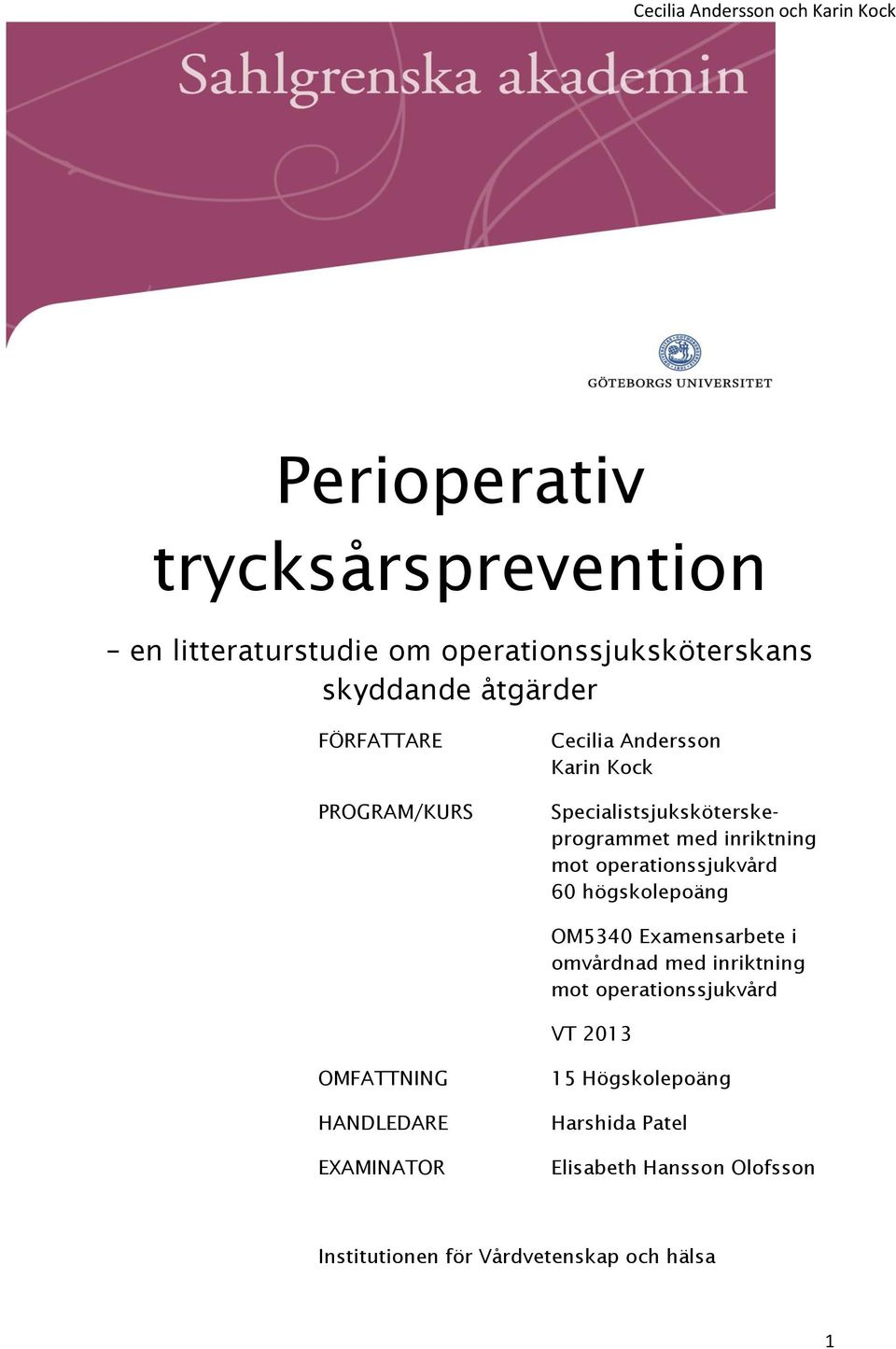 60 högskolepoäng OM5340 Examensarbete i omvårdnad med inriktning mot operationssjukvård VT 2013 OMFATTNING