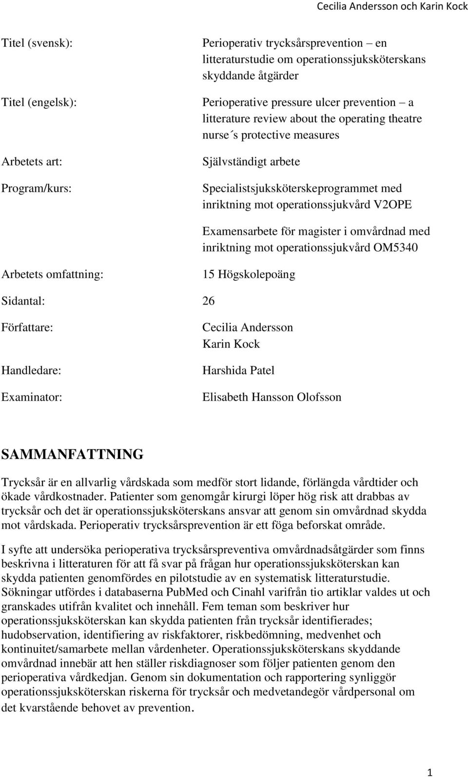 Examensarbete för magister i omvårdnad med inriktning mot operationssjukvård OM5340 Arbetets omfattning: 15 Högskolepoäng Sidantal: 26 Författare: Handledare: Examinator: Cecilia Andersson Karin Kock