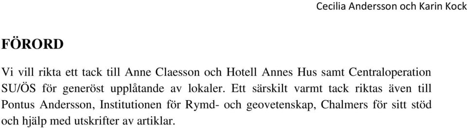 Ett särskilt varmt tack riktas även till Pontus Andersson, Institutionen