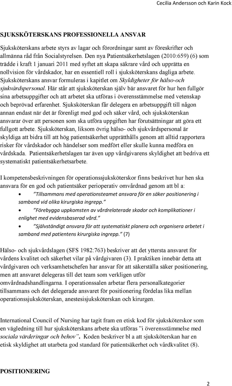 dagliga arbete. Sjuksköterskans ansvar formuleras i kapitlet om Skyldigheter för hälso-och sjukvårdspersonal.
