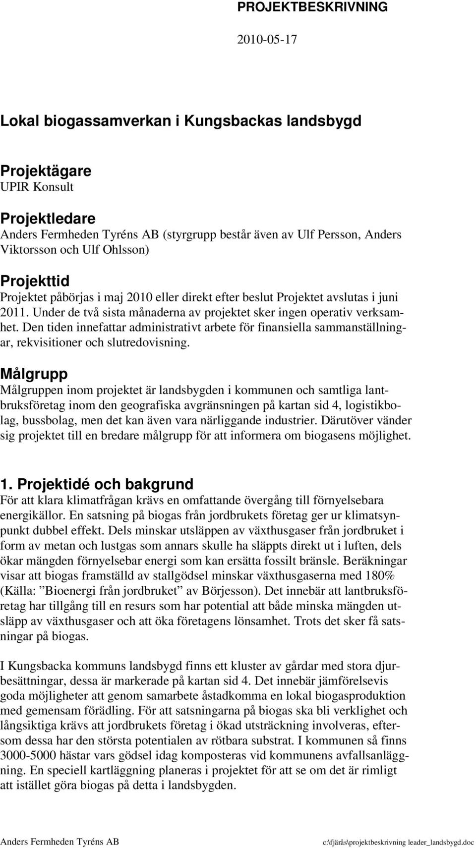 Den tiden innefattar administrativt arbete för finansiella sammanställningar, rekvisitioner och slutredovisning.