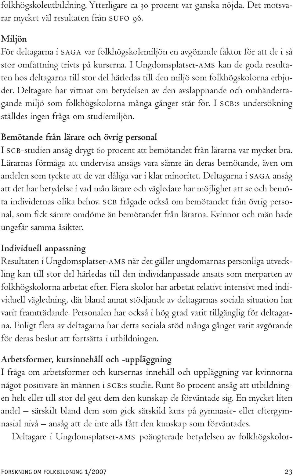 I Ungdomsplatser-AMS kan de goda resultaten hos deltagarna till stor del härledas till den miljö som folkhögskolorna erbjuder.