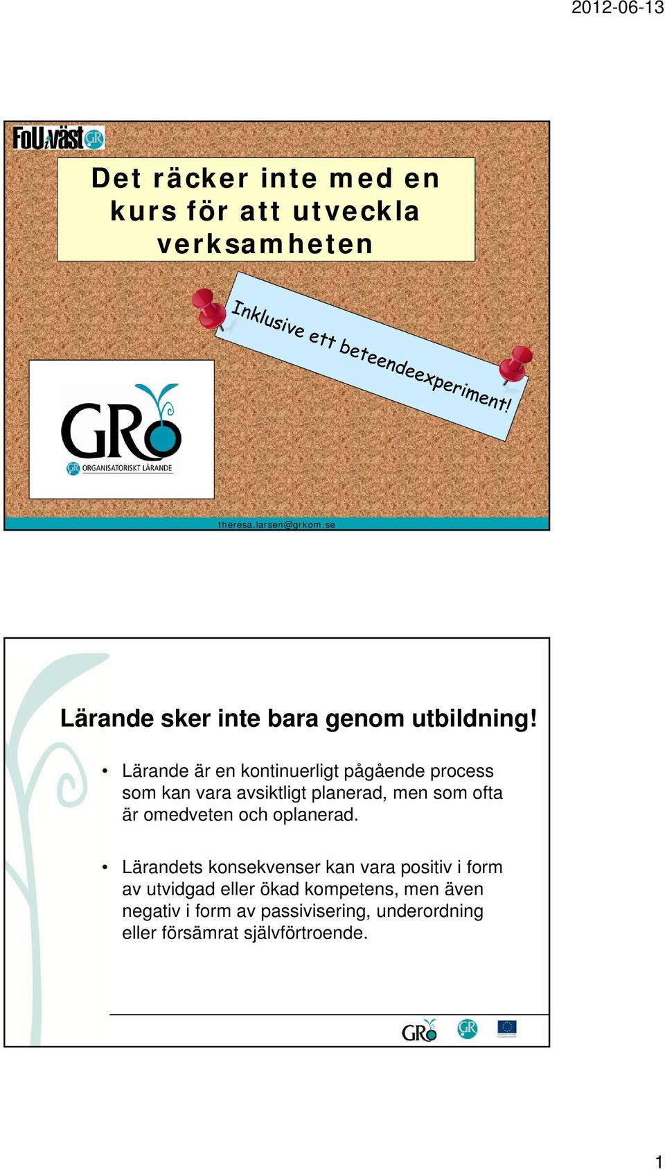 Lärande är en kontinuerligt pågående process som kan vara avsiktligt planerad, men som ofta är