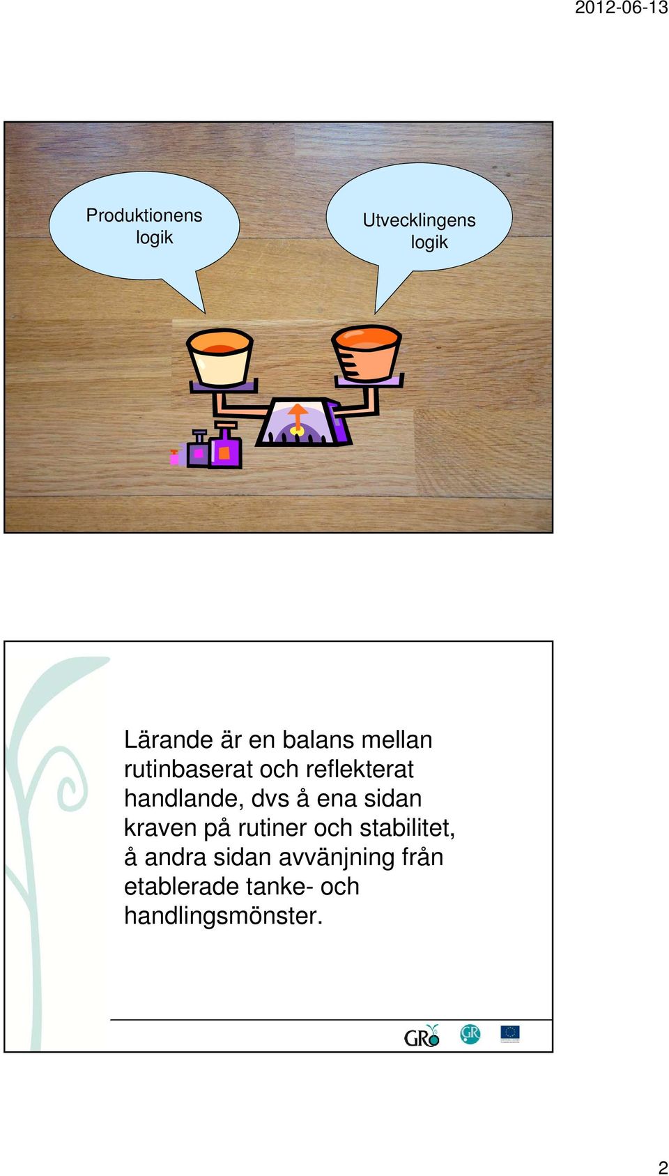 å ena sidan kraven på rutiner och stabilitet, å andra