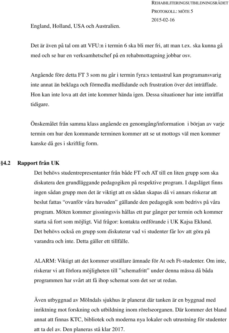 Hon kan inte lova att det inte kommer hända igen. Dessa situationer har inte inträffat tidigare.