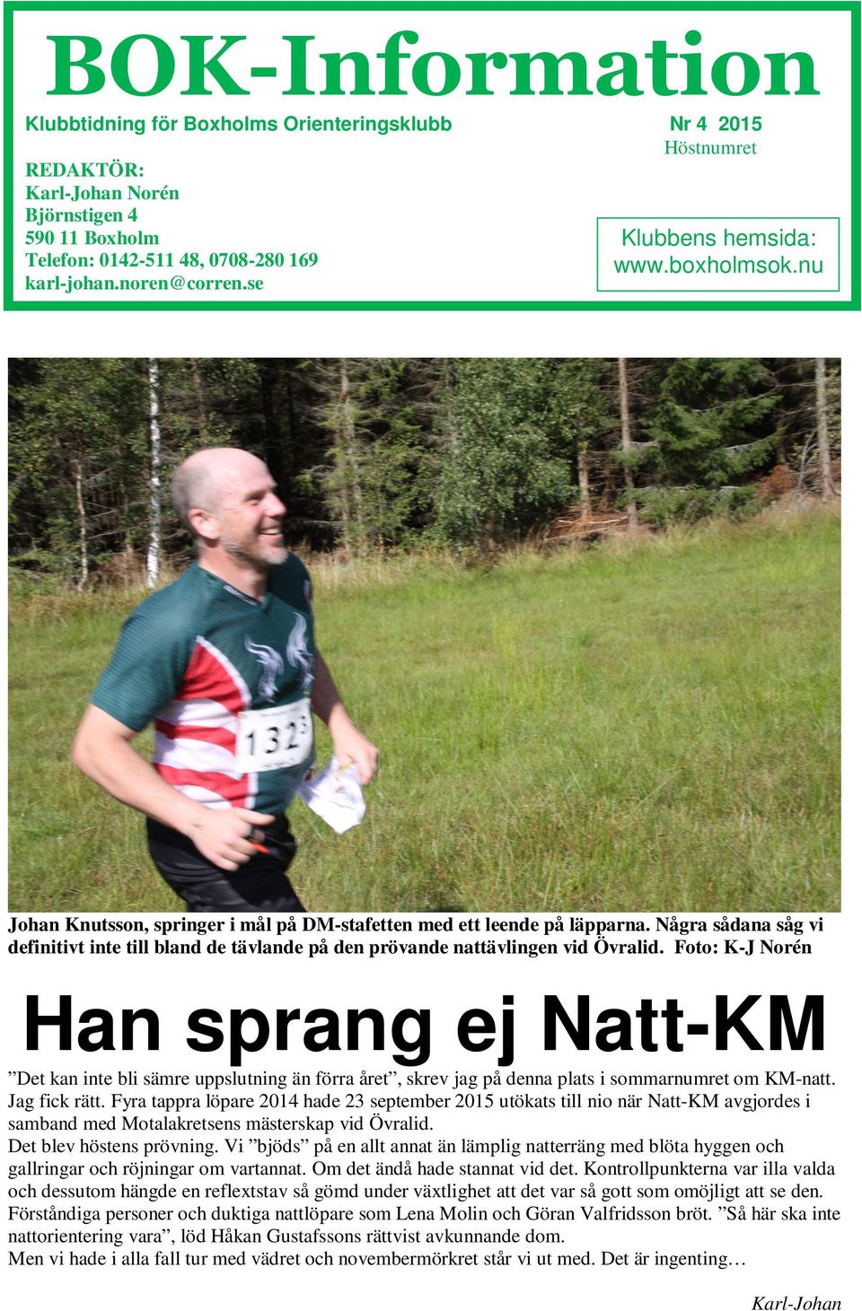 Några sådana såg vi definitivt inte till bland de tävlande på den prövande nattävlingen vid Övralid.
